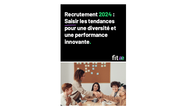 Livre blanc Fitae : Recrutement 2024 : Saisir les tendances pour une diversité et une performance innovante.